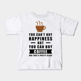You can't buy happiness but you can buy Coffee Kids T-Shirt